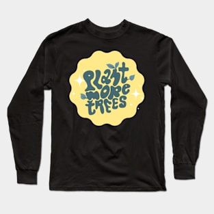 Plant More Trees Long Sleeve T-Shirt